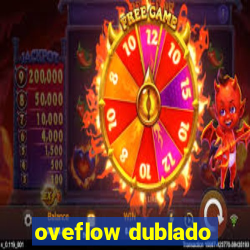 oveflow dublado